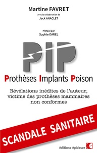 Martine Favret - PIP Prothèses Implants Poison - Révélations inédites de l'auteur, victime des prothèses mammaires non conformes.