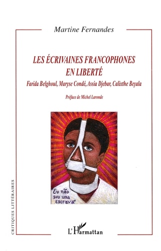 Les écrivaines francophones en liberté. Farida Belghoul, Maryse Condé, Assia Djebar, Calixthe Beyala