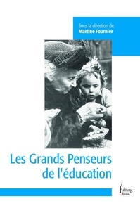 Martine Fournier - Les grands penseurs de l'éducation.