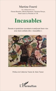 Martine Fourré - Incasables - Parents et praticiens racontent et analysent leurs vies avec leurs enfants dit "incasables".