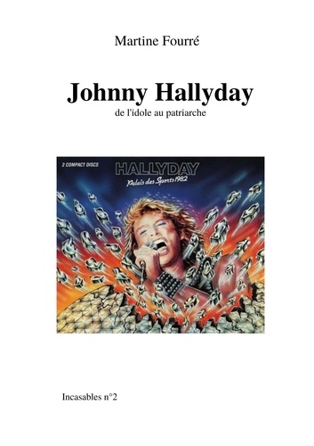 Martine Fourré - Johnny Hallyday - De l’idole au patriarche.