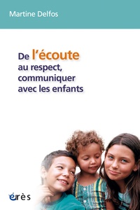 Martine France Delfos - De l'écoute au respect, communiquer avec les enfants - Conversations avec des enfants de 4 à 12 ans.