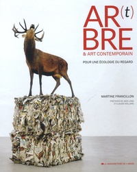 Martine Francillon - Ar(t)bre & art contemporain - Pour une écologie du regard.