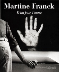 Martine Franck - Martine Franck. D'Un Jour, L'Autre.