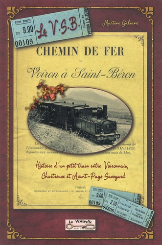 Martine Galiano - Le Voiron-Saint-Béron - L'histoire d'un petit train entre Voironnais, Chartreuse et Avant-Pays Savoyard.