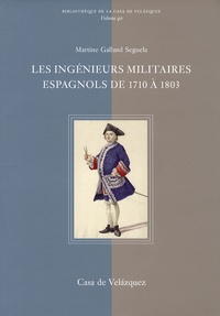 Martine Galland Seguela - Les ingénieurs militaires espagnols de 1710 à 1803.
