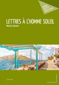 Martine Gasnier - Lettres à l'homme soleil.