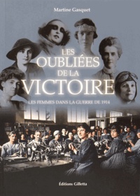 Martine Gasquet - Les oubliées de la victoire - Les femmes dans la guerre de 1914.