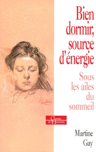 Martine Gay - Bien Dormir, Source D'Energie. Sous Les Ailes Du Sommeil.