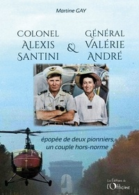 Martine Gay - Colonel Alexis Santini et Général Valérie André - Epopée de deux pionniers, un couple hors-normes.