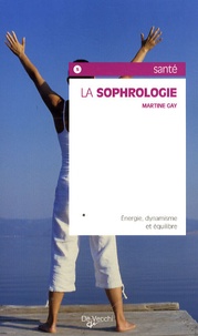 Martine Gay - La sophrologie - Energie, dynamisme et équilibre.