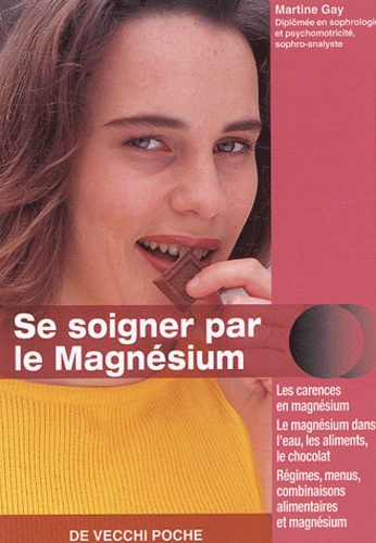 Martine Gay - Se Soigner Par Le Magnesium.
