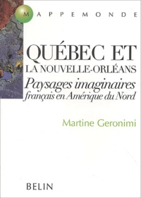 Martine Geronimi - Québec et la Nouvelle-Orléans - Paysages imaginaires français en Amérique du Nord.