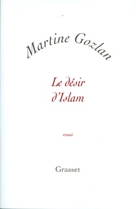 Martine Gozlan - Le désir d'islam.