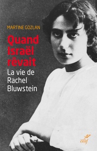 Martine Gozlan - Quand Israël rêvait - La vie de Rachel Bluwstein.