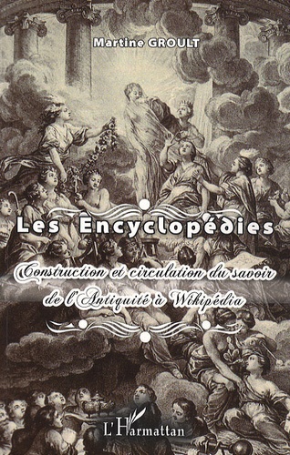 Martine Groult - Les encyclopédies - Construction et circulation du savoir de l'Antiquité à Wikipédia.