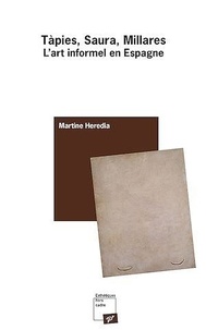 Martine Heredia - Tàpies, Saura, Millares - L'art informel en Espagne.