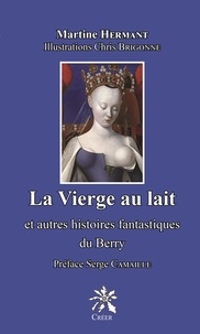 Martine Hermant - La Verge au lait - et autre histoire fantastique du Berry.