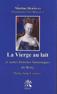 Martine Hermant - La Vierge au lait et autres histoires fantastiques du Berry.