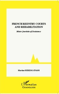 Martine Herzog-Evans - French Reentry Courts and Rehabilitation - Mister Jourdain of Desistance.