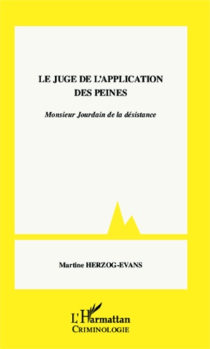 Martine Herzog-Evans - Le juge de l'application des peines - Monsieur Jourdain de la désistance.