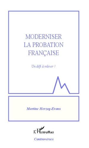 Martine Herzog-Evans - Moderniser la probation française - Un défi à relever !.