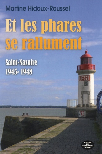 Martine Hidoux-Roussel - Et les phares se rallument - Saint-Nazaire 1945-1948.