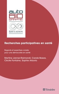 Martine Janner-Raimondi et Carole Baeza - Recherches participatives en santé - Regards et expertises croisés pour une démocratie en santé.