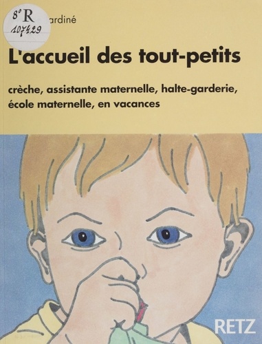 L'accueil des tout-petits. Crèche, assistante maternelle, halte-garderie, école maternelle, en vacances