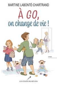 Téléchargez le livre électronique à partir de Google Livres au format pdf A go, on change de vie ! CHM MOBI 9782897839482