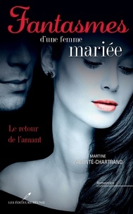 Martine Labonté-Chartrand - Fantasmes d'une femme mariée : Le retour de l'amant.