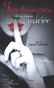 Martine Labonté-Chartrand - Fantasmes d'une femme mariée.