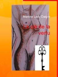 Martine Lady Daigre - La clé de la vertu.