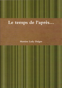 Martine Lady Daigre - Le temps de l'après....