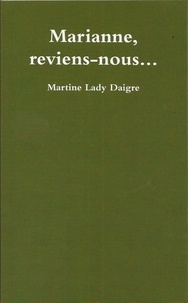Martine Lady Daigre - Marianne, reviens-nous....