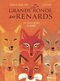 Martine Laffon et Caroline Laffon - La grande ronde des renards - Sept contes autour du monde.