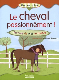 Martine Laffon et Christine Roussey - Le cheval passionnément ! - Journal de mes activités.