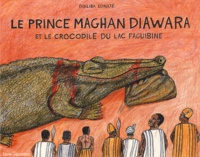 Martine Laffon et Konate Dialiba - Le prince Maghan Diawara - Et le crocodile du lac Faguibine.