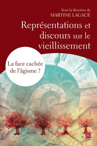 Martine Lagacé - Représentations et discours sur le vieillissement - La face cachée de l'âgisme ?.