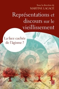 Martine Lagacé - Représentations et discours sur le vieillissement - La face cachée de l'âgisme ?.