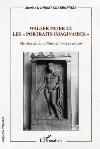 Martine Lambert-charbonnier - Walter Pater et les portraits imaginaires.
