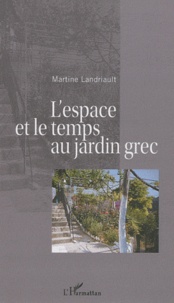 Martine Landriault - L'espace et le temps au jardin grec.