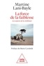 Martine Lani-Bayle - La force de la faiblesse - Les sources de la résilience.