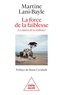 Martine Lani-Bayle - La force de la faiblesse - Les sources de la résilience.
