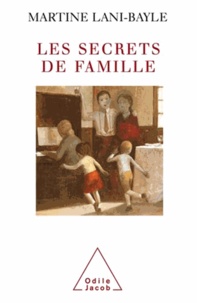 Martine Lani-Bayle - Les Secrets de famille - La transmission de génération en génération.