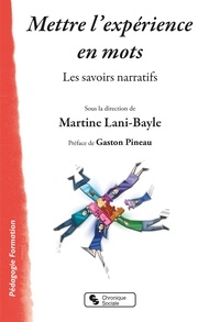 Télécharger des livres google books Mettre l'expérience en mots  - Les savoirs narratifs (Litterature Francaise) 9782367175720 par Martine Lani-Bayle RTF MOBI