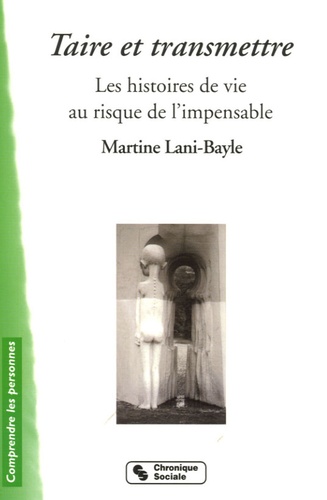 Martine Lani-Bayle - Taire et transmettre - Les histoires de vie au risque de l'impensable.