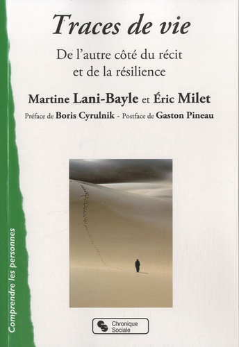 Martine Lani-Bayle et Eric Milet - Traces de vie - De l'autre côté du récit et de la résilience.