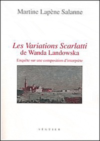 Martine Lapène Salanne - Les "Variations Scarletti" de Wanda Landowska - Enquête sur une composition d'interprète.