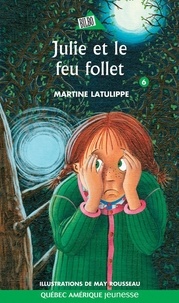 Martine Latulippe et May Rousseau - Julie  : Julie 06 - Julie et le feu follet.